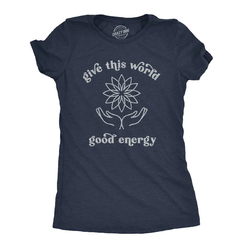 Moisture - Wicking Women T Shirt for Active LifestylesGive The World Good Energy Women's T Shirt