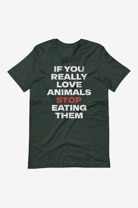 If You Really Love Animals - Unisex t-shirt